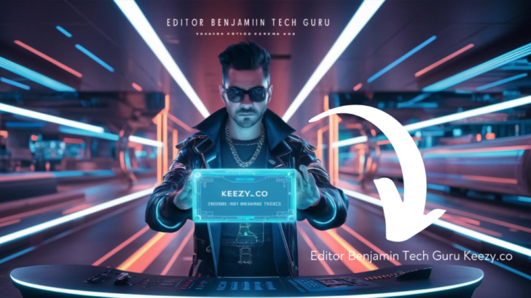 The Expertise of Editor Benjamin: Tech Guru at Keezy.co