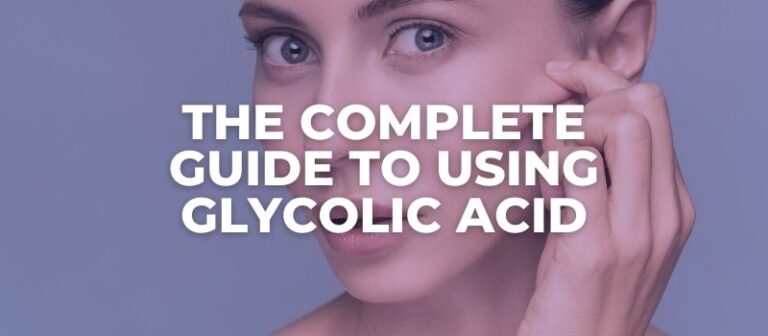 Glycolic Acid: The Complete Guide to Radiant, Younger-Looking Skin